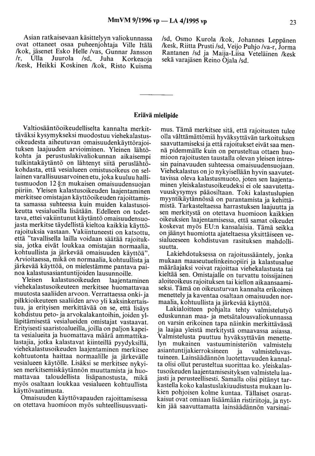 MmVM 9/1996 vp- LA 4/1995 vp 23 Asian ratkaisevaan käsittelyyn valiokunnassa ovat ottaneet osaa puheenjohtaja Ville Itälä /kok, jäsenet Esko Helle /vas, Gunnar Jansson /r, Ulla Juurola /sd, Juha