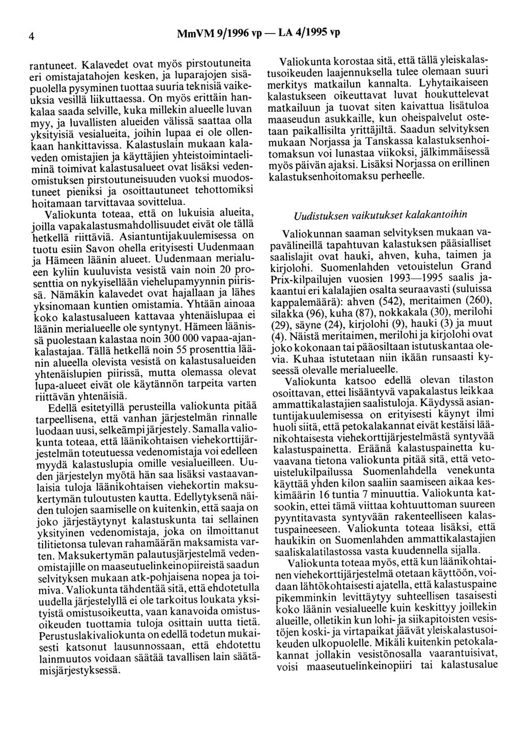 4 MmVM 9/1996 vp- LA 4/1995 vp rantuneet. Kalavedet ovat myös pirstoutuneita eri omistajatahojen kesken, ja luparajojen sisäpuolella pysyminen tuottaa suuria teknisiä vaikeuksia vesillä liikuttaessa.