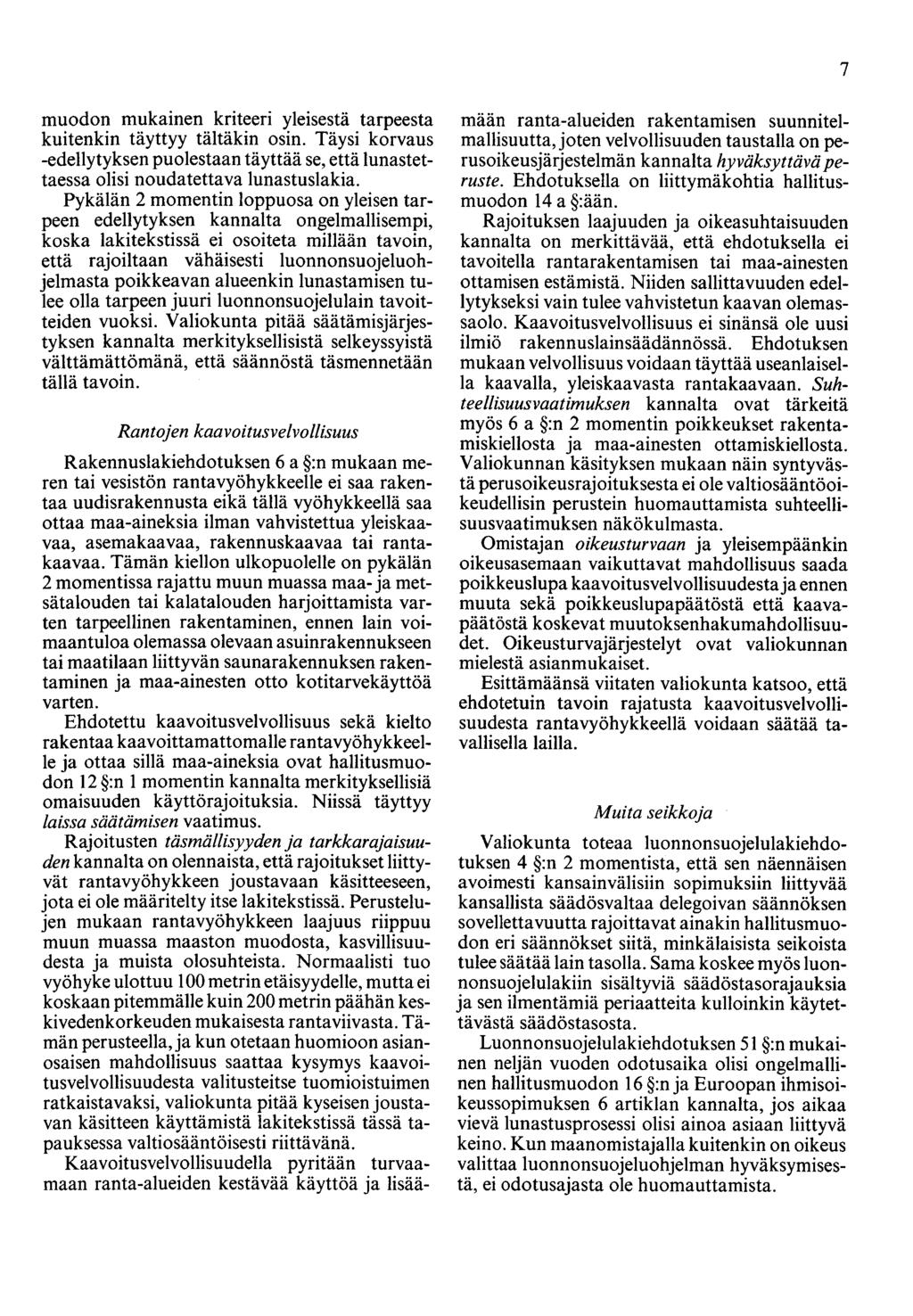 7 muodon mukainen kriteeri yleisestä tarpeesta kuitenkin täyttyy tältäkin osin. Täysi korvaus -edellytyksen puolestaan täyttää se, että lunastettaessa olisi noudatettava lunastuslakia.