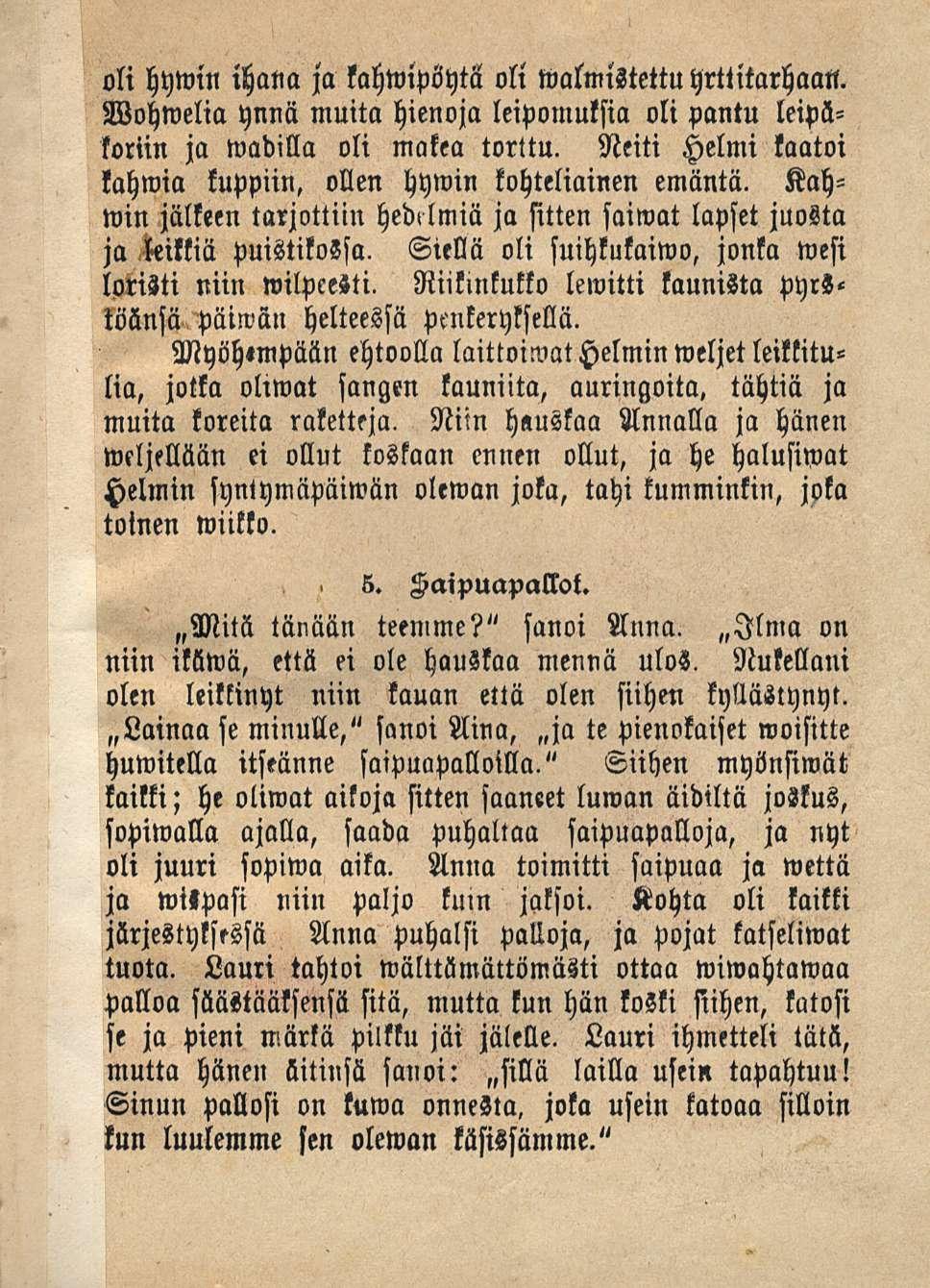 oli hywin ihana ja kahwipöytä oli walmistettu yrttitarhaan. Wohwelia ynnä muita hienoja leipomulsia oli pantu leipäloriin ja wadilla oli makea torttu.