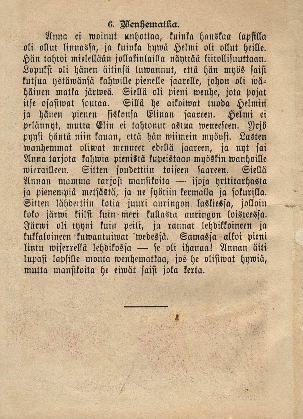 6. MenHemallin. Anna ci woinut Unhottaa, kuinka hauskaa lapsilla oli ollut linnassa, ja kuinka hywä Helmi oli ollut heille. Hän tahtoi mielellään jollakinlailla näyttää kiitollisuuttaan.