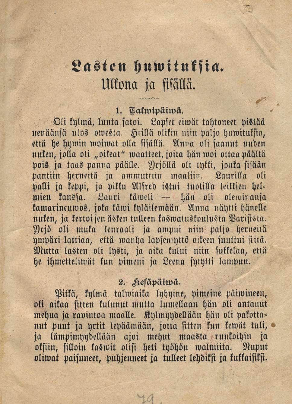 Lasien hnwituksia. Ulkona ja sisällä 1. Galwtpäiwä. Oli kylmä, lunta satoi. Lapsst eiwät tahtoneet pistää nenäänsä ulos owesla, Hnllä olikin niin paljo hnwituksia, että he hywin woiwat olla sisällä.