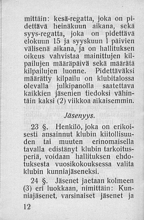 mittain: kesä-regatta, joka on pidettävä heinäkuun aikana, sekä syys-regatta, joka on pidettävä elokuun 15 ja syyskuun 1 päivien välisenä aikana, ja on hallituksen oikeus vahvistaa mainittujen