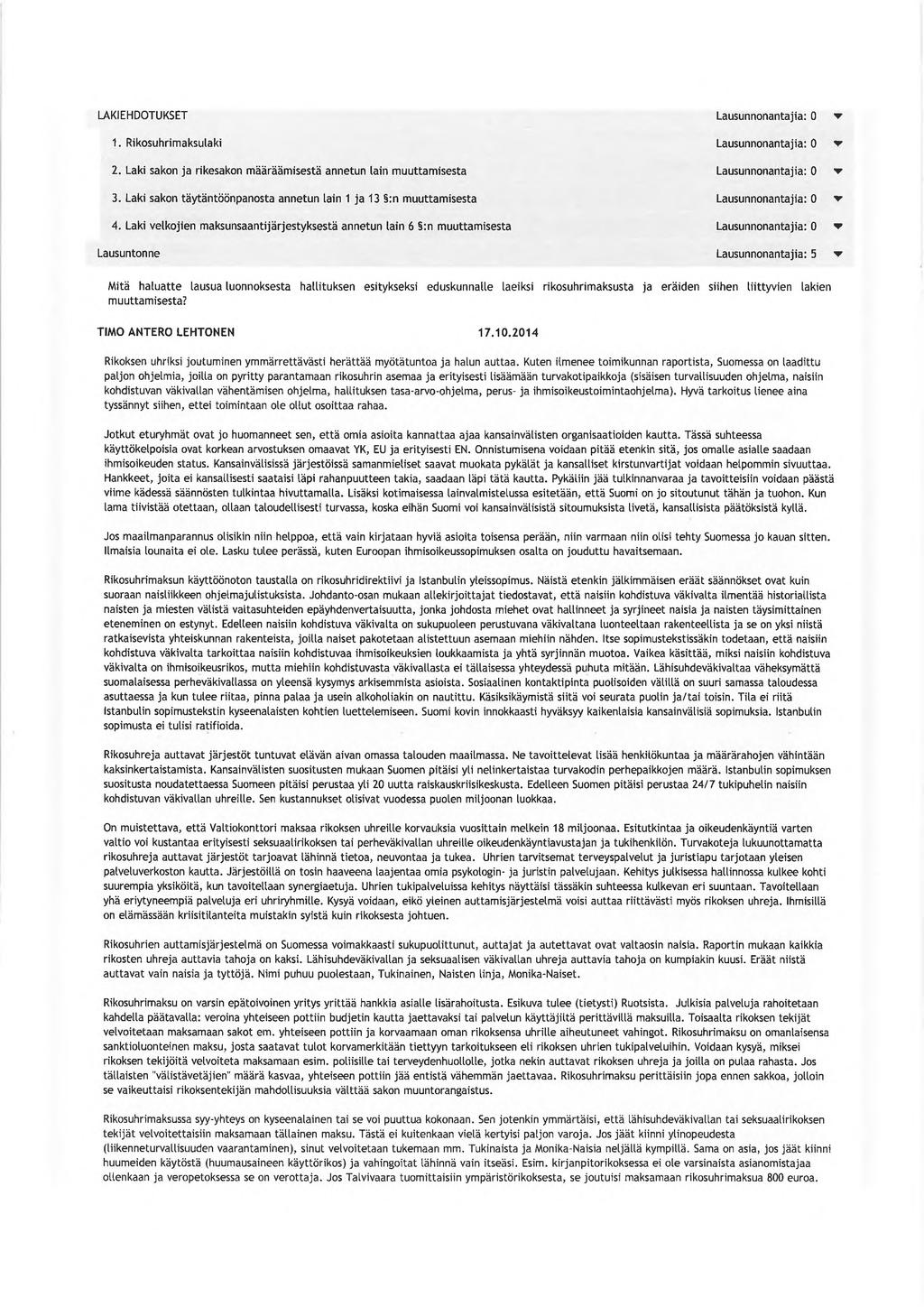 LAKIEHDOTUKSET 1. Rikosuhrimaksulaki 2. laki sakon ja rikesakon määräämisestä annetun lain muuttamisesta 3. Laki sakon täytäntöönpanosta annetun lain 1 ja 13 :n muuttamisesta 4.