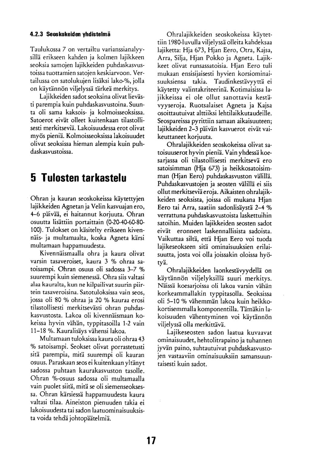4.2.3 Seoskokeiden yhdistelmä Taulukossa 7 on vertailtu varianssianalyysillä erikseen kahden ja kolmen lajikkeen seoksia samojen lajikkeiden puhdaskasvustoissa tuottamien satojen keskiarvoon.