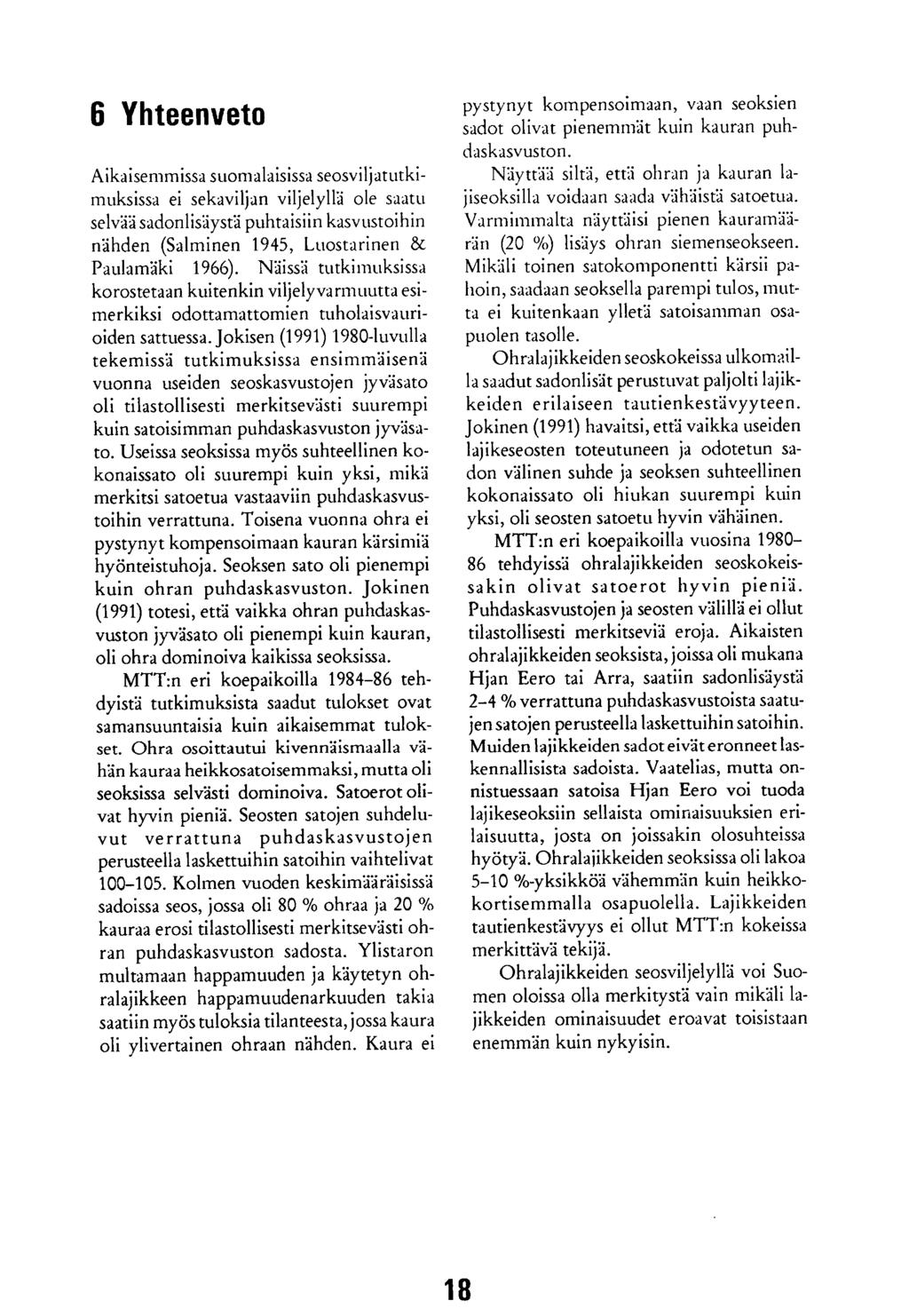 6 Yhteenveto Aikaisemmissa suomalaisissa seosviljatutkimuksissa ei sekaviljan viljelyllä ole saatu selvää sadonlisäystä puhtaisiin kasvustoihin nähden (Salminen 1945, Luostarinen & Paulamäki 1966).