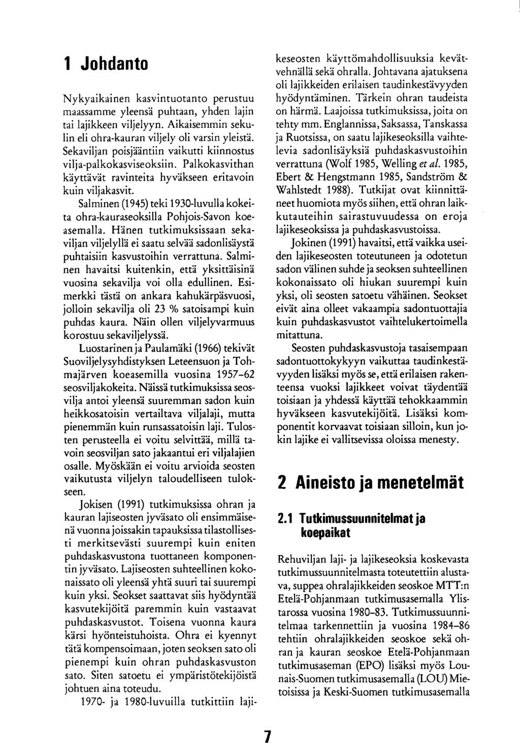 1 Johdanto Nykyaikainen kasvintuotanto perustuu maassamme yleensä puhtaan, yhden lajin tai lajikkeen viljelyyn. Aikaisemmin sekulin eli ohra-kauran viljely oli varsin yleistä.