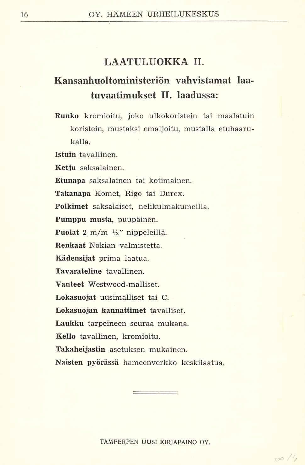 LAATULUOKKA 11. Kansanhuoltoministerien vahvistamat laatuvaatimukset 11. laadussa: Runko kromioitu, joko ulkokoristein tai maalatuin koristein, mustaksi emaljoitu, mustalla etuhaarukalla.