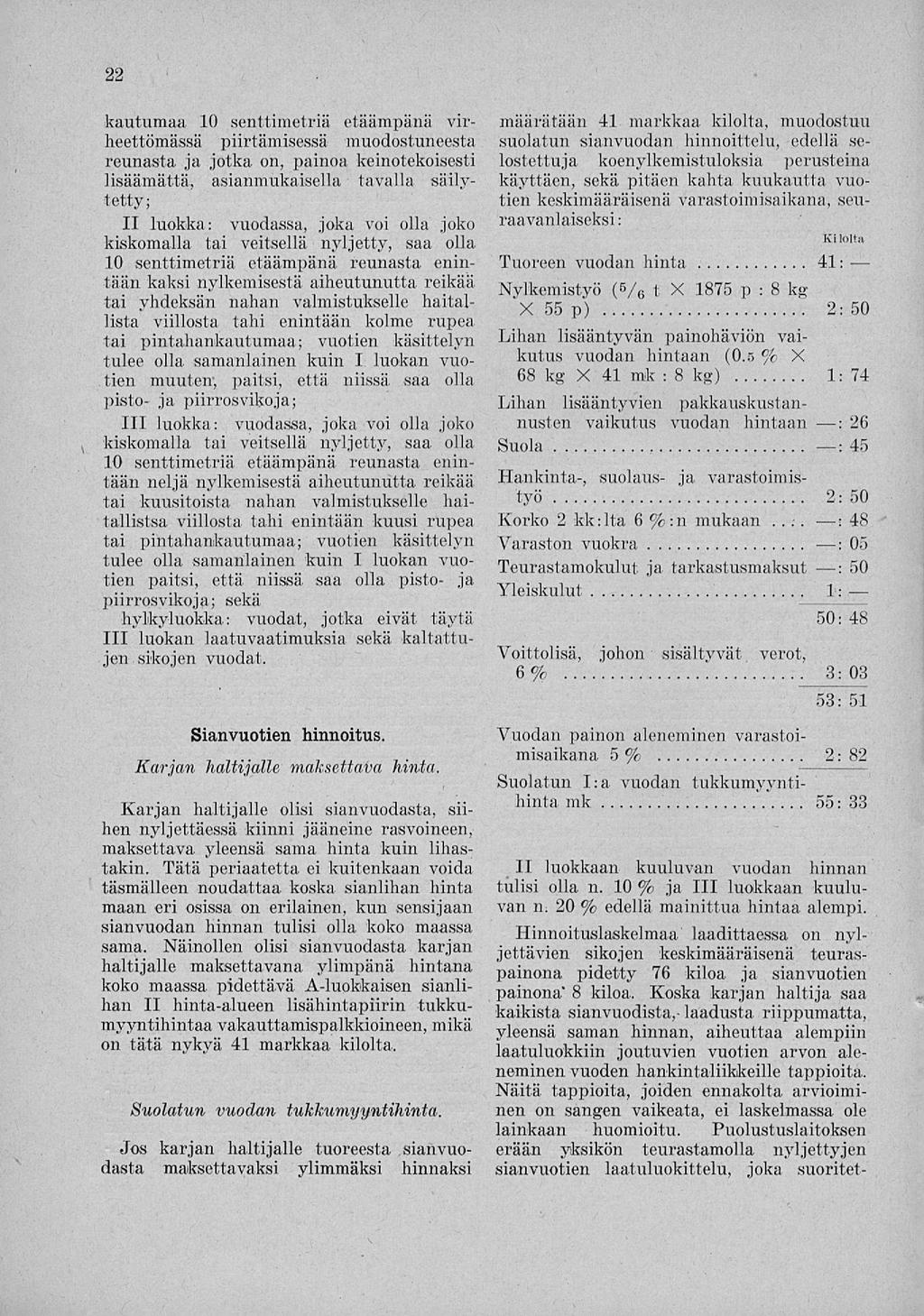 22 kautumaa 10 senttimetriä etäämpänä virheettömässä piirtämisessä muodostuneesta reunasta ja jotka on, painoa keinotekoisesti lisäämättä, asianmukaisella tavalla säilytetty; II luokka: vuodassa,