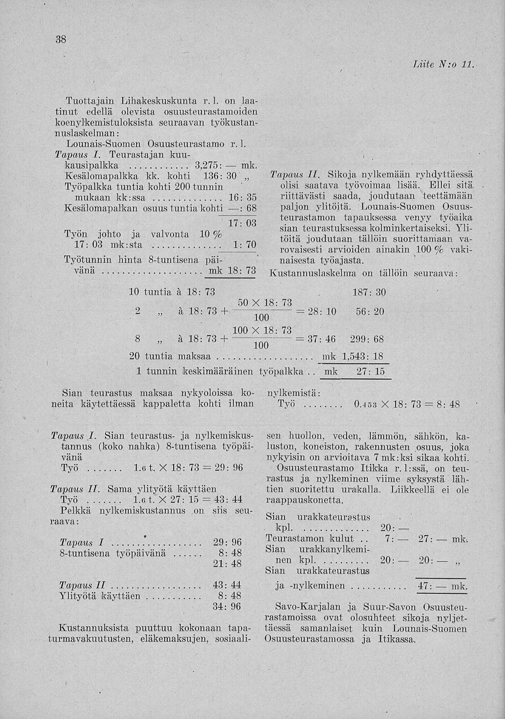 " - - 27: 38 Liite N:o 11 Tuottajain Lihakeskuskunta r. 1. on laatinut edellä olevista osuusteurastamoiden koenylkemistuloksista seuraavan työkustannuslaskelman: Lounais-Suomen Osuusteurastamo r. 1. Tapaus I.