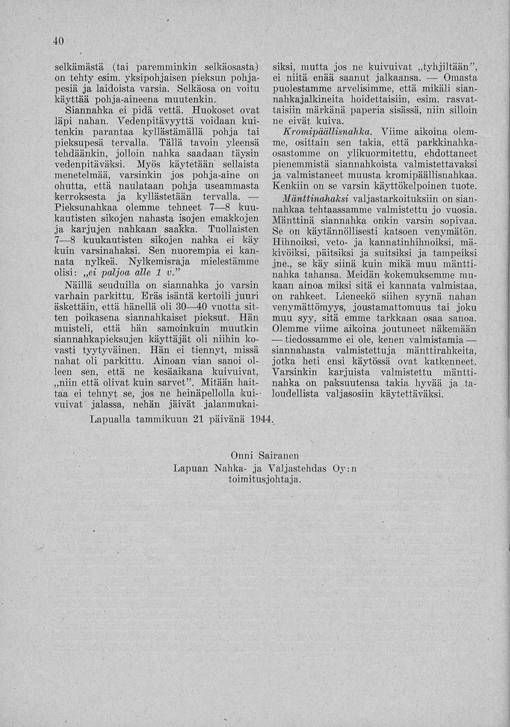 40 tiedossamme selkämästä (tai paremminkin selkäosasta) siksi, mutta jos ne kuivuivat ~tyhjiltään", on tehty esim. yksipohjaisen pieksun pohjapesiä ja laidoista varsia.