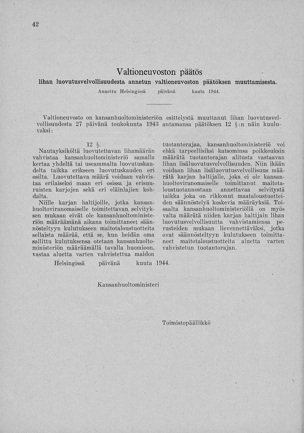 42 Valtioneuvoston päätös lihan luovutusvelvollisuudesta annetun valtioneuvoston päätöksen muuttamisesta. Annettu Helsingissä päivänä kuuta 1944.