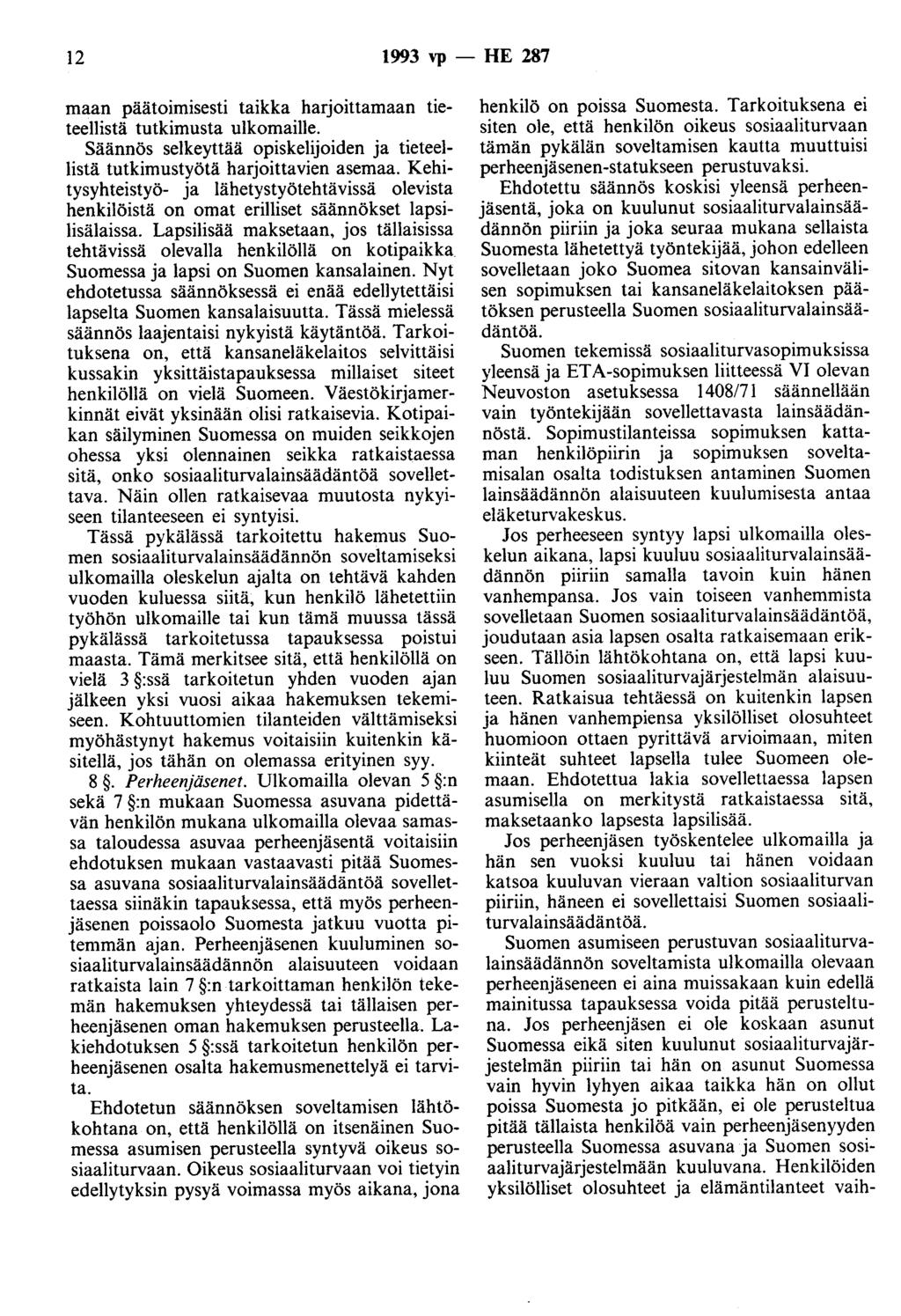 12 1993 vp - HE 287 maan päätoimisesti taikka harjoittamaan tieteellistä tutkimusta ulkomaille. Säännös selkeyttää opiskelijoiden ja tieteellistä tutkimustyötä harjoittavien asemaa.