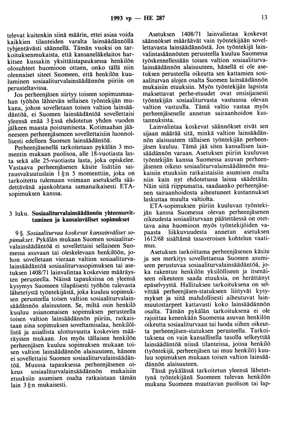 1993 vp - HE 287 13 televat kuitenkin siinä määrin, ettei asiaa voida kaikkien tilanteiden varalta lainsäädännöllä tyhjentävästi säännellä.