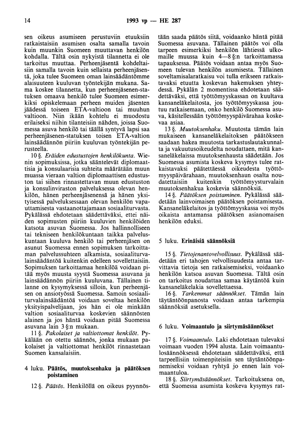 14 1993 vp - HE 287 sen oikeus asumiseen perustuviin etuuksiin ratkaistaisiin asumisen osalta samalla tavoin kuin muunkin Suomeen muuttavan henkilön kohdalla.