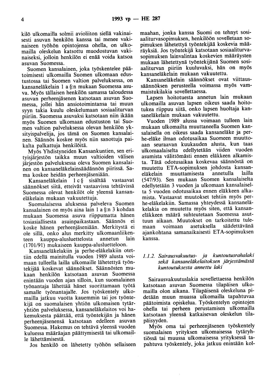 4 1993 vp - HE 287 kilö ulkomailla solmii avioliiton siellä vakinaisesti asuvan henkilön kanssa tai menee vakinaiseen työhön opintojensa ohella, on ulkomailla oleskelun katsottu muodostuvan