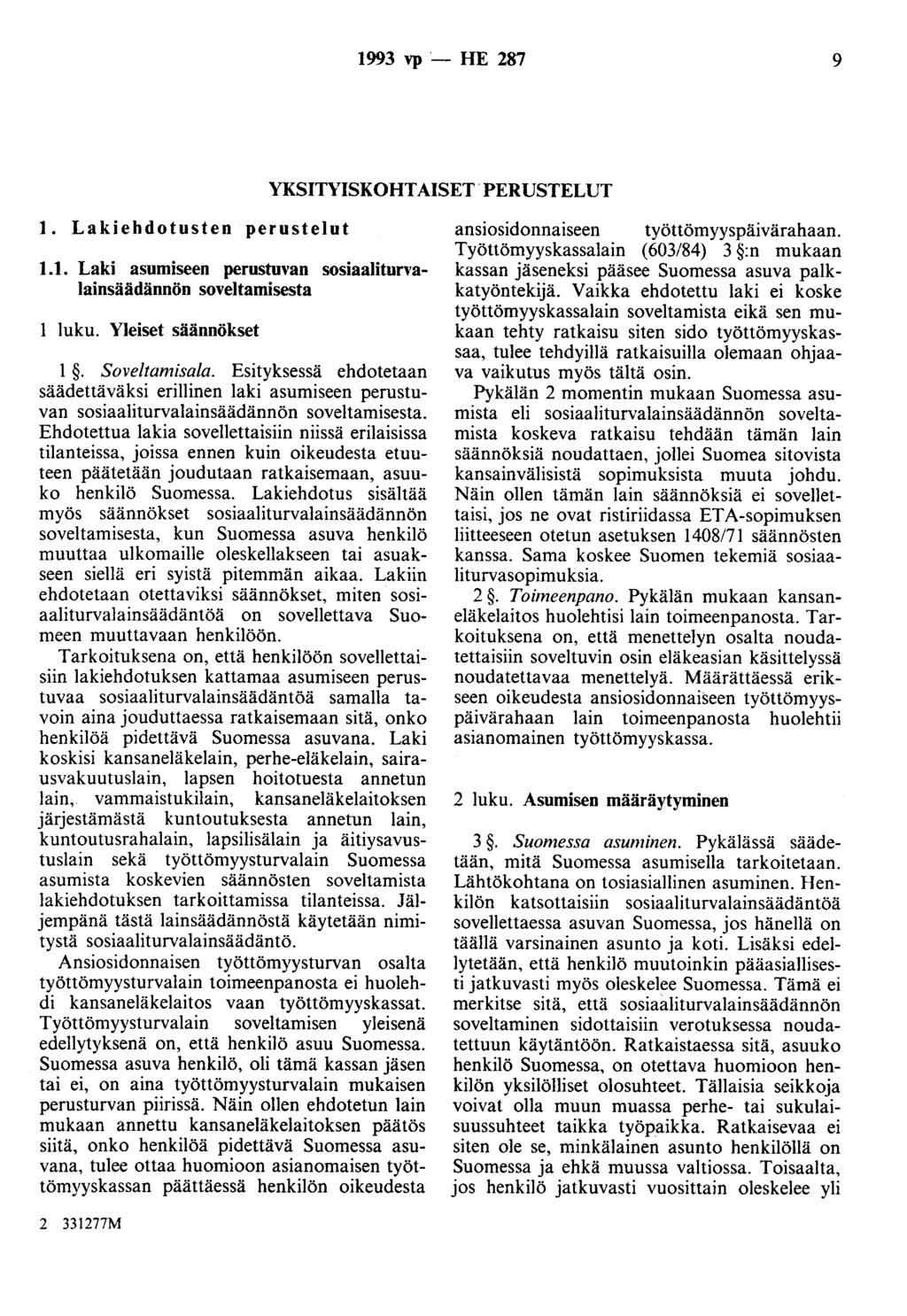 1993 vp - HE 287 9 YKSITYISKOHTAISET. PERUSTELUT 1. ehdotusten perustelut 1.1. asumiseen perustuvan sosiaaliturvalainsäädännön soveltamisesta luku. Yleiset säännökset 1. Soveltamisala.