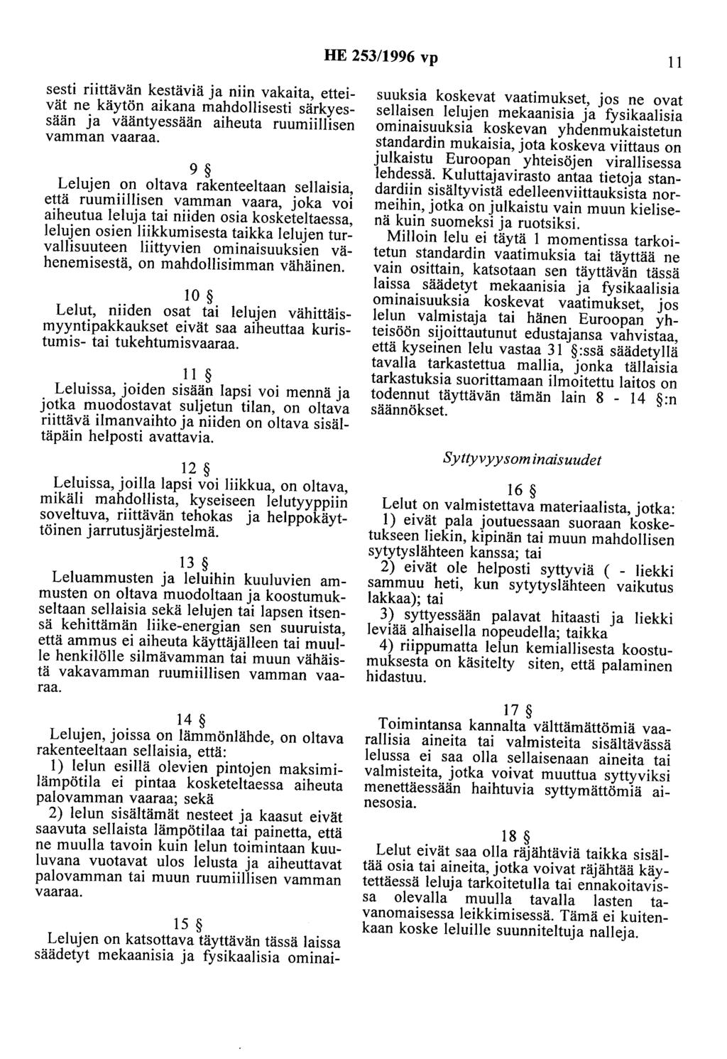HE 253/1996 vp 11 sesti riittävän kestäviä ja niin vakaita, etteivät ne käytön aikana mahdollisesti särkyessään ja vääntyessään aiheuta ruumiillisen vamman vaaraa.