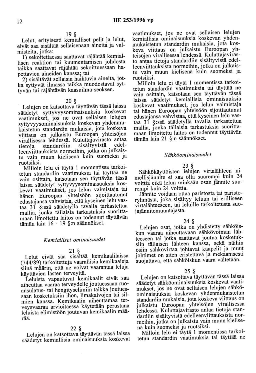 12 HE 253/1996 vp 19 Lelut, erityisesti kemialliset pelit ja lelut, eivät saa sisältää sellaisenaan aineita ja valmisteita, jotka: 1) sekoitettaessa saattavat räjähtää kemiallisen reaktion tai