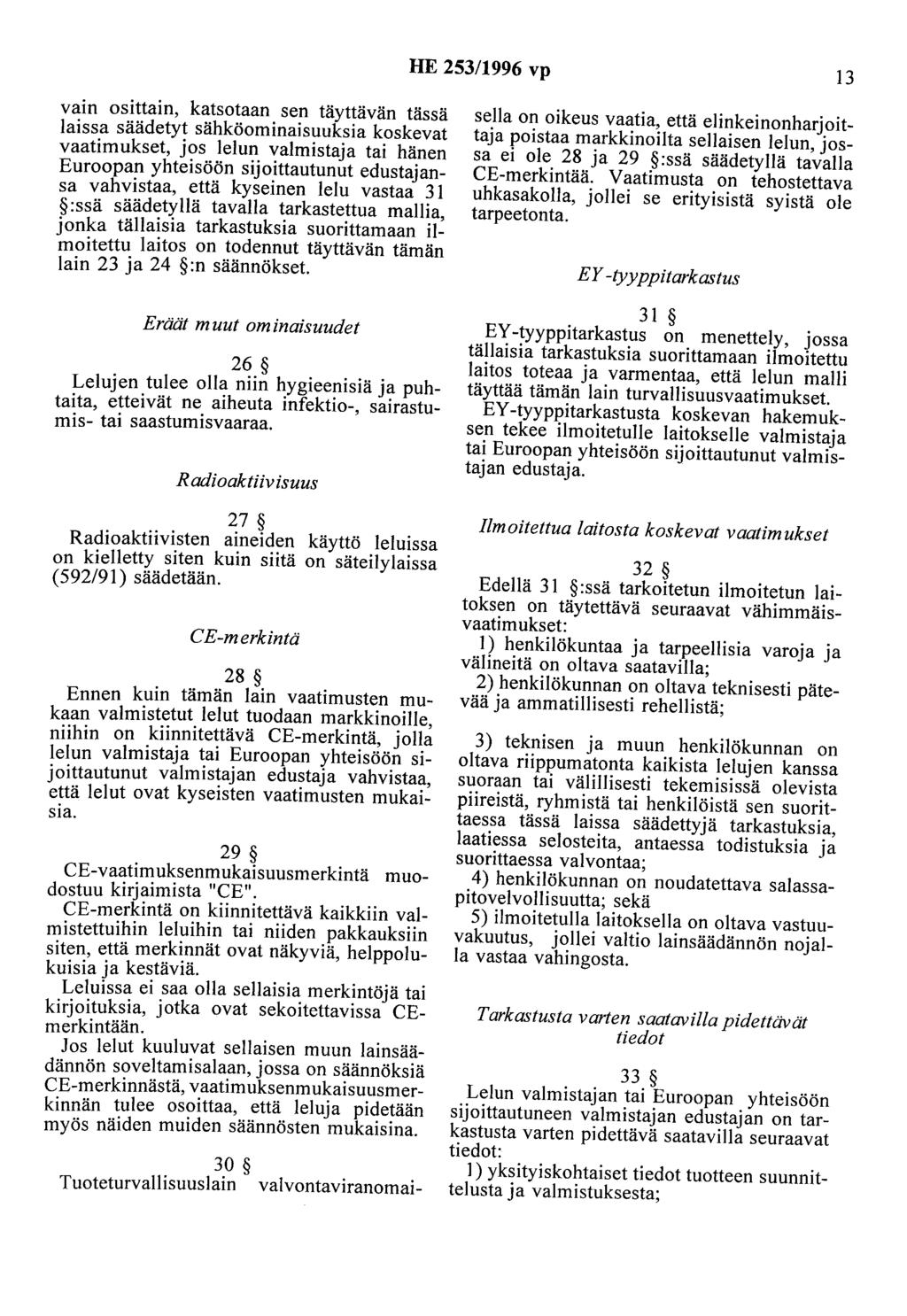 HE 253/1996 vp 13 vain osittain, katsotaan sen täyttävän tässä laissa säädetyt sähköominaisuuksia koskevat vaatimukset, jos lelun valmistaja tai hänen Euroopan yhteisöön sijoittautunut edustajansa