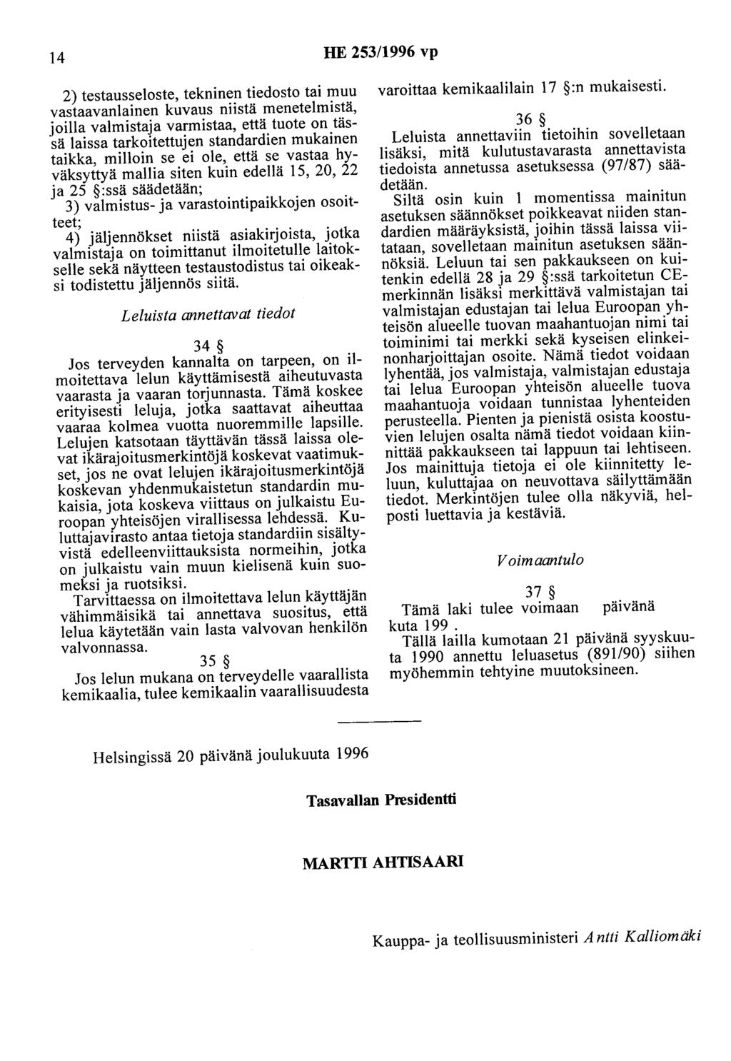 14 HE 253/1996 vp 2) testausseloste, tekninen tiedosto tai muu vastaavanlainen kuvaus niistä menetelmistä, joilla valmistaja varmistaa, että tuote on tässä laissa tarkoitettujen standardien mukainen