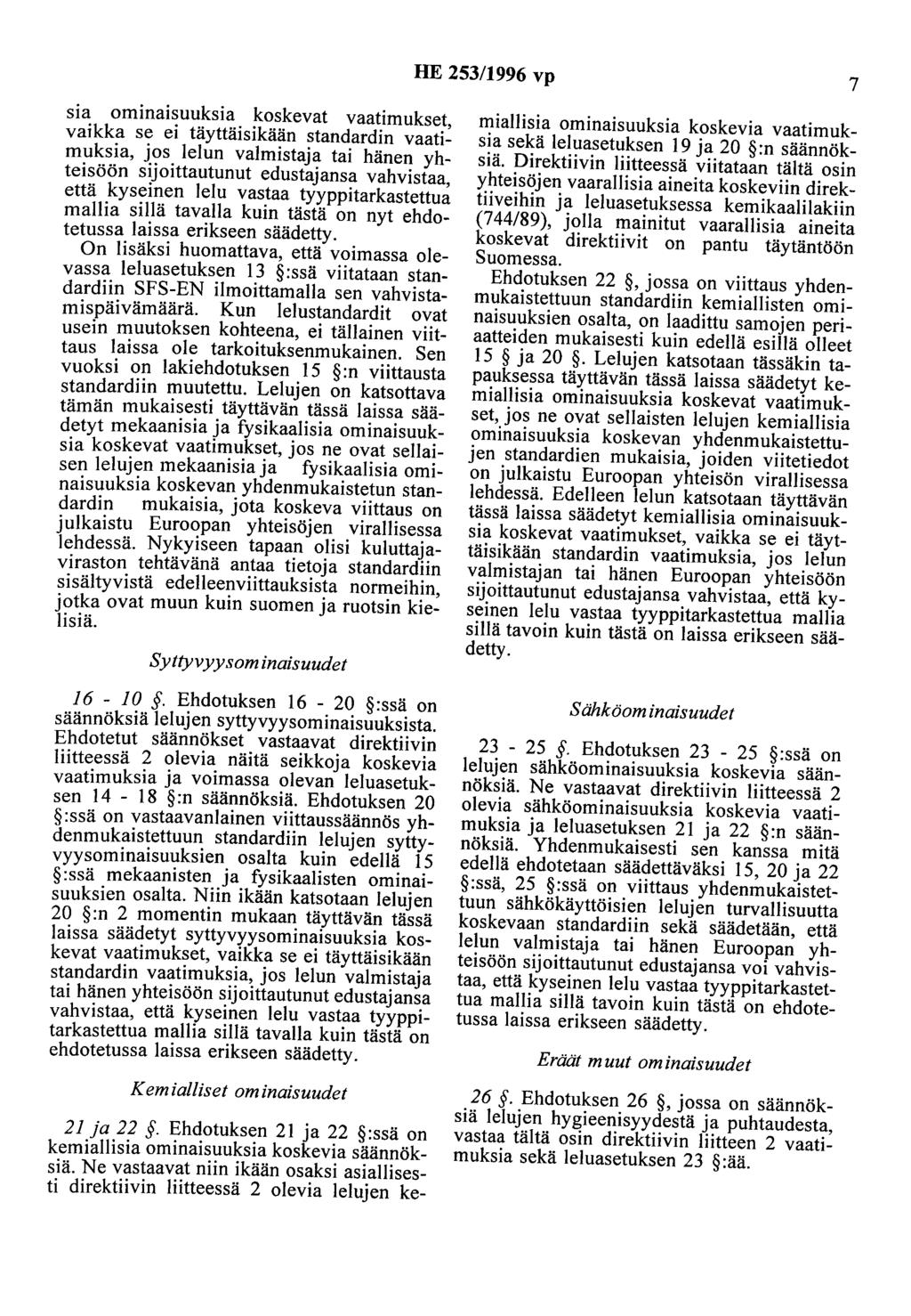 HE 253/1996 vp 7 sia ominaisuuksia koskevat vaatimukset, vaikka se ei täyttäisikään standardin vaatimuksia, jos lelun valmistaja tai hänen yhteisöön sijoittautunut edustajansa vahvistaa, että