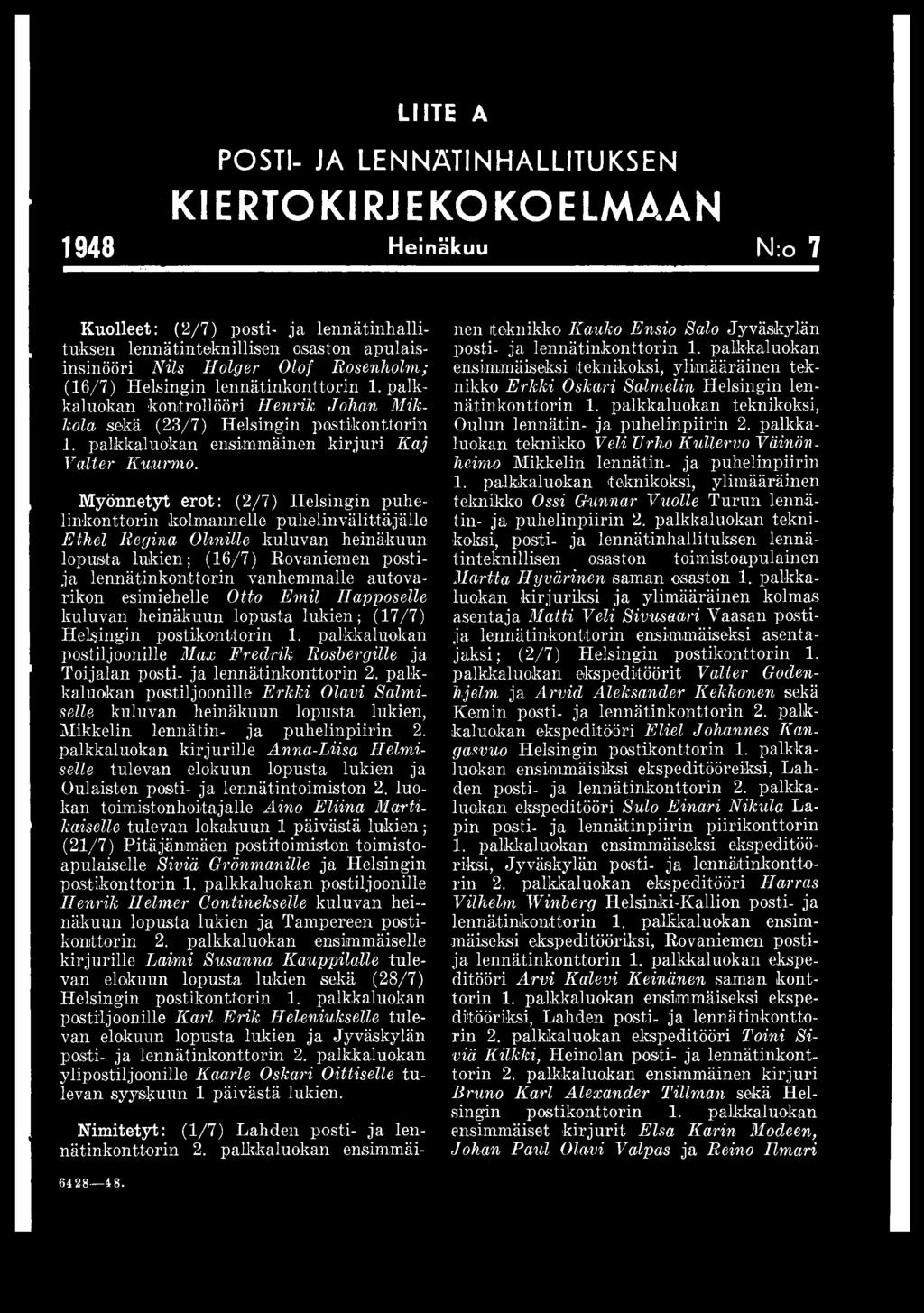 Myönnetyt erot: (2/7) Helsingin puhelinkonttorin kolmannelle puhelinvälittäjälle Ethel Regina Olmille kuluvan heinäkuun lopusta lukien; (16/7) Rovaniemen postija lennätinkonttorin vanhemmalle auto