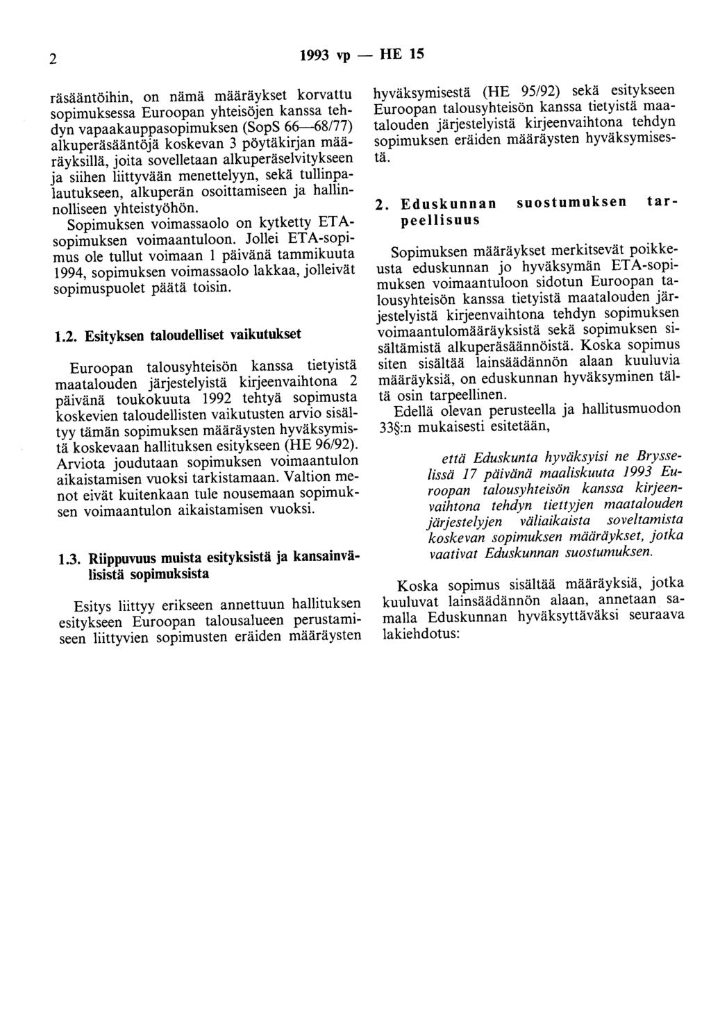 2 1993 vp - HE 15 räsääntöihin, on nämä määräykset korvattu sopimuksessa Euroopan yhteisöjen kanssa tehdyn vapaakauppasopimuksen (SopS 66-68/77) alkuperäsääntöjä koskevan 3 pöytäkirjan määräyksillä,