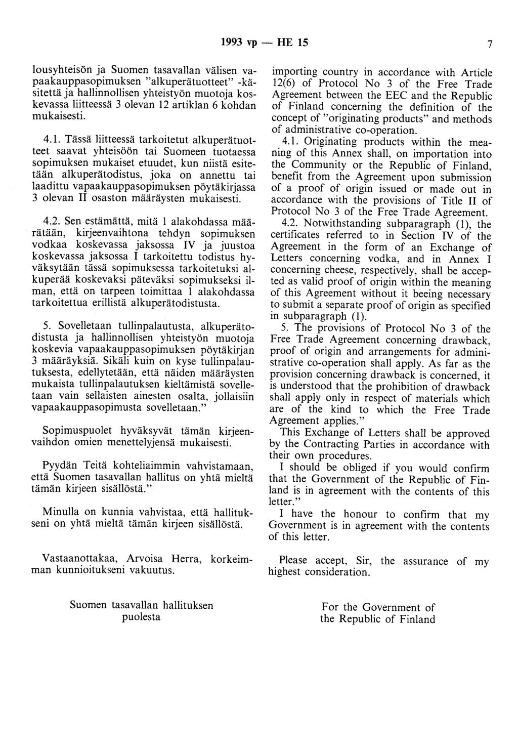 1993 vp - HE 15 7 lousyhteisön ja Suomen tasavallan välisen vapaakauppasopimuksen "alkuperätuotteet" -käsitettä ja hallinnollisen yhteistyön muotoja koskevassa liitteessä 3 olevan 12 artiklan 6