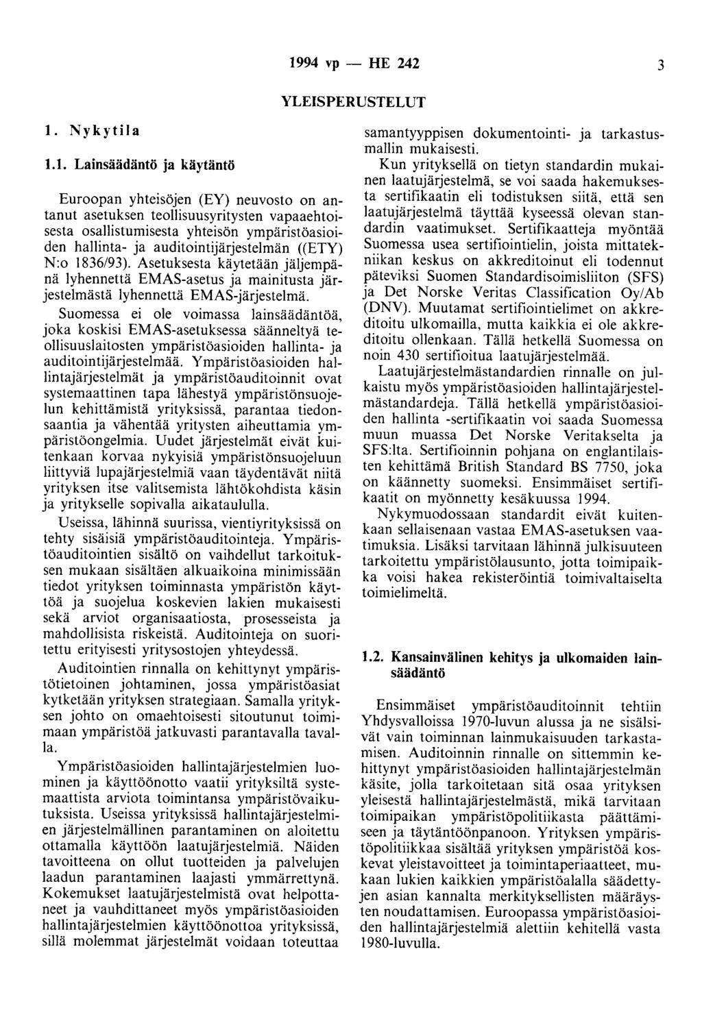 1994 vp - HE 242 3 YLEISPERUSTELUT 1. Nykytila 1.1. Lainsäädäntö ja käytäntö Euroopan yhteisöjen (EY) neuvosto on antanut asetuksen teollisuusyritysten vapaaehtoisesta osallistumisesta yhteisön