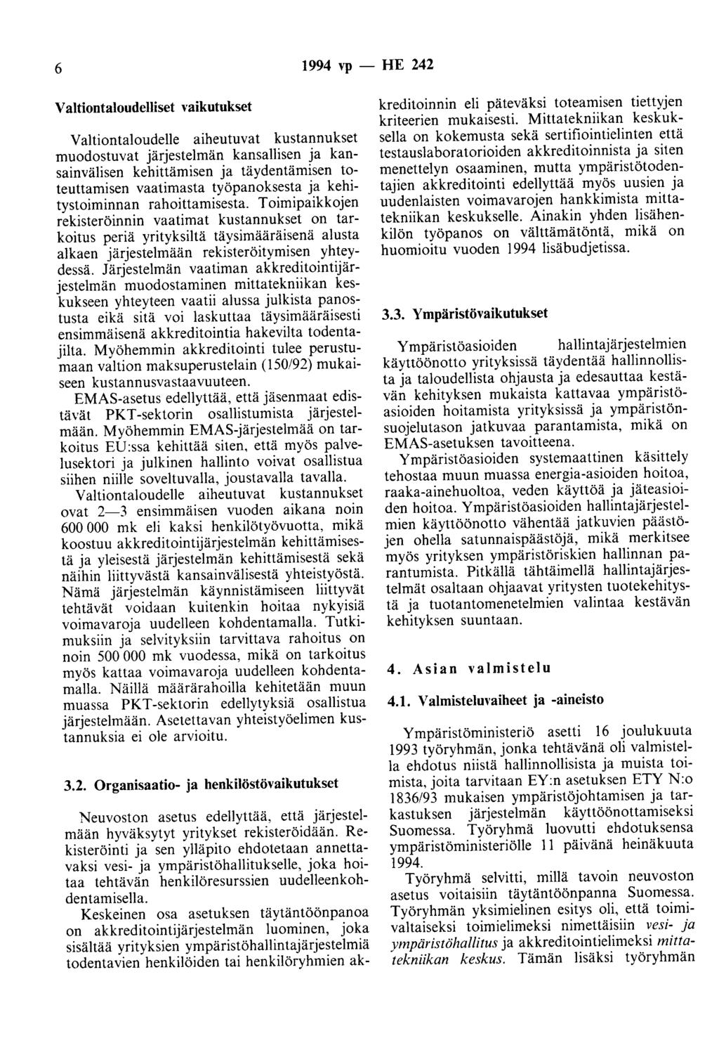 6 1994 vp - HE 242 Valtiontaloudelliset vaikutukset Valtiontaloudelle aiheutuvat kustannukset muodostuvat järjestelmän kansallisen ja kansainvälisen kehittämisen ja täydentämisen toteuttamisen