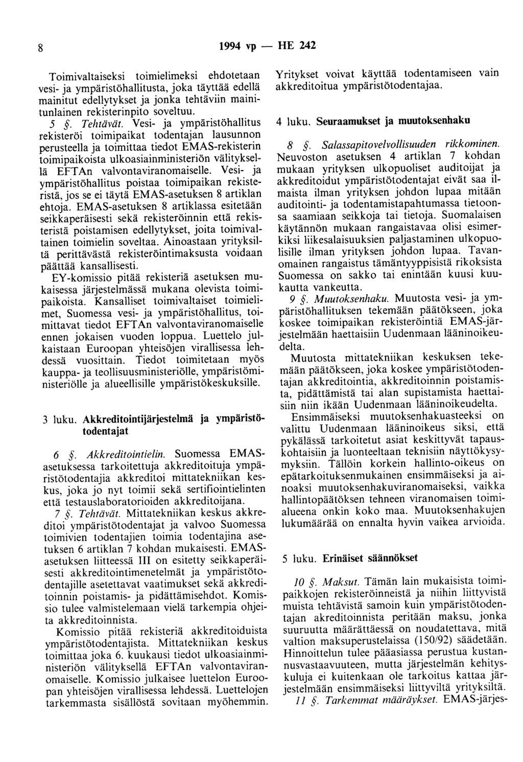 8 1994 vp - HE 242 Toimivaltaiseksi toimielimeksi ehdotetaan vesi- ja ympäristöhallitusta, joka täyttää edellä mainitut edellytykset ja jonka tehtäviin mainitunlainen rekisterinpito soveltuu. 5.
