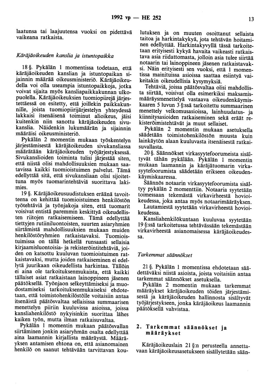 1992 vp - HE 252 13 laatunsa tai laajuutensa vuoksi on pidettävä vaikeana ratkaista. Käräjäoikeuden kanslia ja istuntopaikka 18.