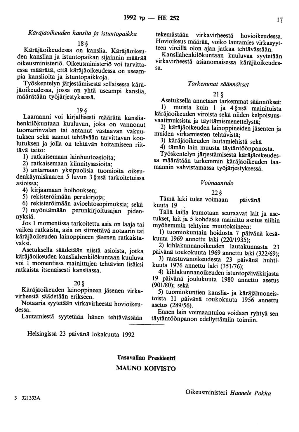 1992 vp - HE 252 17 Käräjäoikeuden kanslia ja istuntopaikka 18 Käräjäoikeudessa on kanslia. Käräjäoikeuden kanslian ja istuntopaikan sijainnin määrää oikeusministeriö.