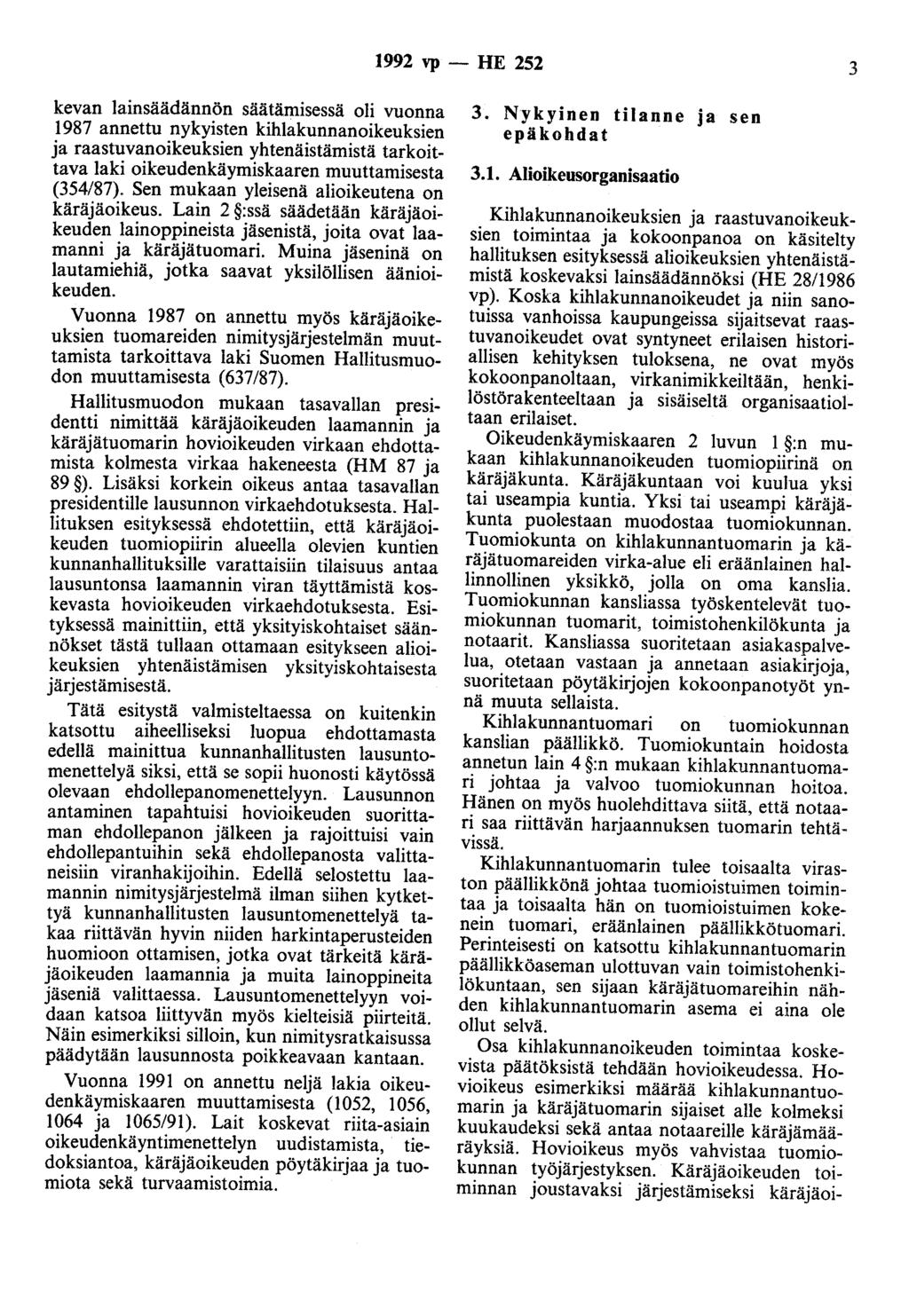 1992 vp - HE 252 3 kevan lainsäädännön säätämisessä oli vuonna 1987 annettu nykyisten kihlakunnanoikeuksien ja raastuvanoikeuksien yhtenäistämistä tarkoittava laki oikeudenkäymiskaaren muuttamisesta