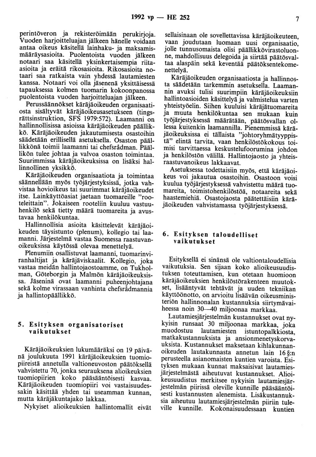 1992 vp - HE 252 7 perintöveron ja rekisteröimään perukirjoja. Vuoden harjoitteluajanjälkeen hänelle voidaan antaa oikeus käsitellä lainhaku- ja maksamismääräysasioita.