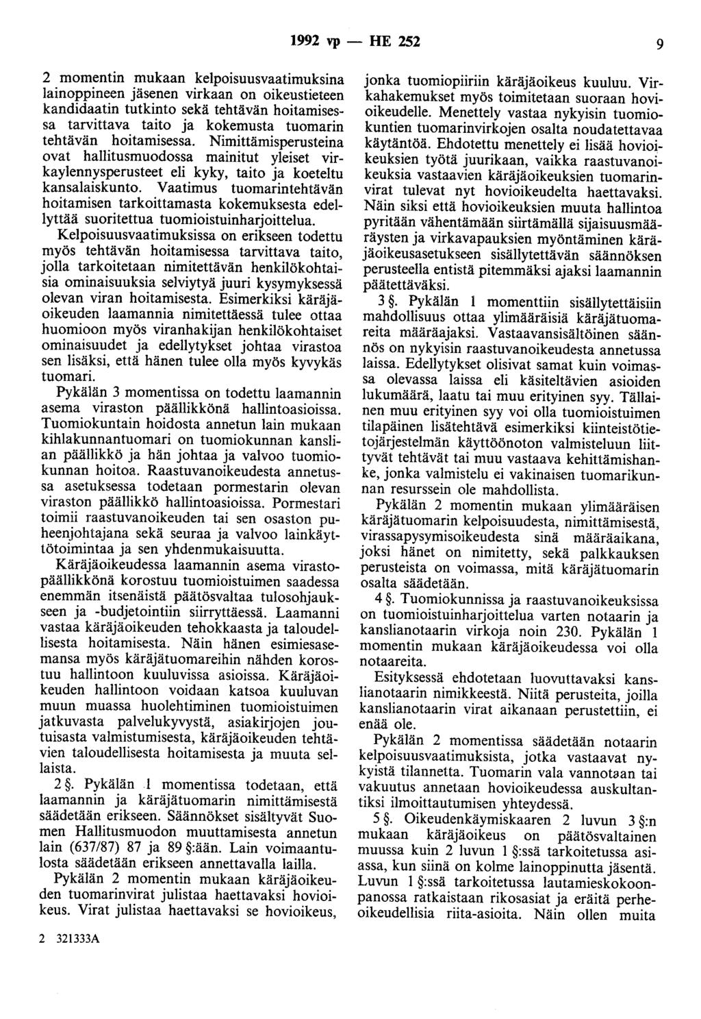 1992 vp - HE 252 9 2 momentin mukaan kelpoisuusvaatimuksina lainoppineen jäsenen virkaan on oikeustieteen kandidaatin tutkinto sekä tehtävän hoitamisessa tarvittava taito ja kokemusta tuomarin