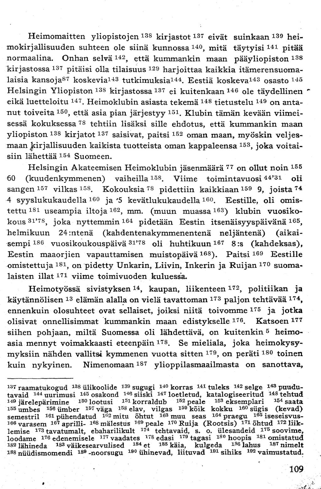 Heimomaitten yliopistojen 13s kirjastot 137 eivät suinkaan 139 heimokirjallisuuden suhteen ole siinä kunnossa 140, mitä täytyisi 141 pitää normaalina.