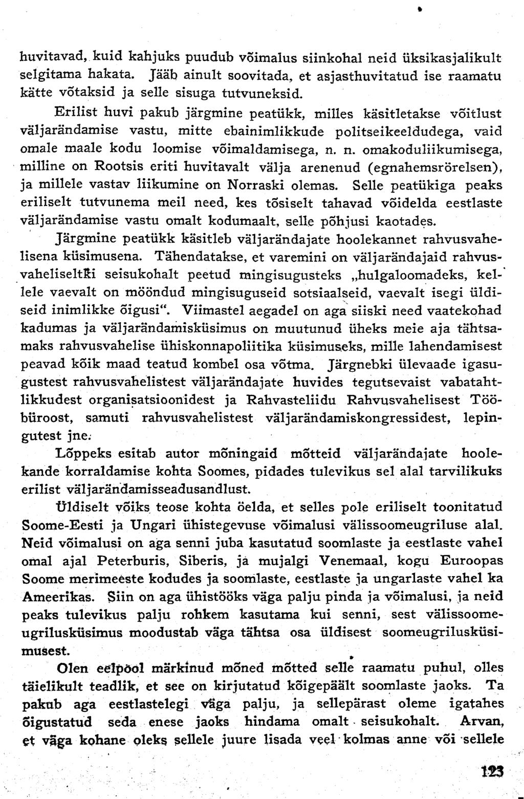 » huvitavad, kuid kahjuks puudub võimalus siinkohal neid üksikasjalikult selgitama hakata. Jääb ainult soovitada, et asjasthuvitatud ise raamatu kätte võtaksid ja selle sisuga tutvuneksid.