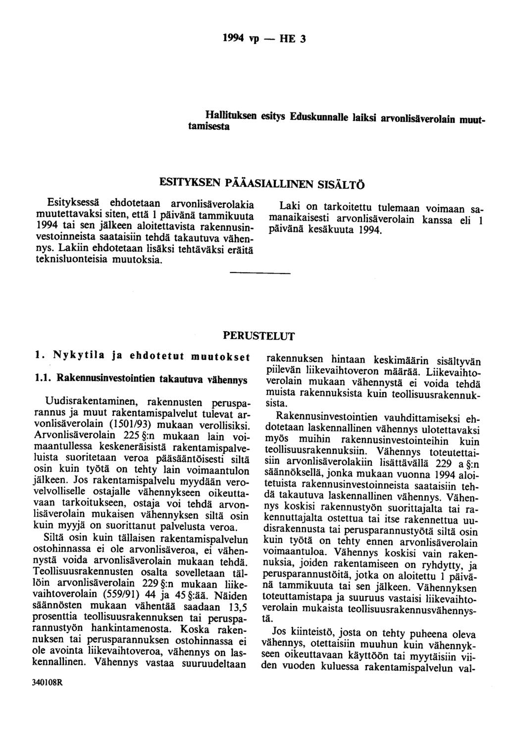 1994 vp- HE 3 Hallituksen esitys Eduskunnalle laiksi arvonlisäverolain muuttamisesta ESITYKSEN PÄÄASIALLINEN SISÄLTÖ Esityksessä ehdotetaan arvonlisäverolakia muutettavaksi siten, että 1 päivänä