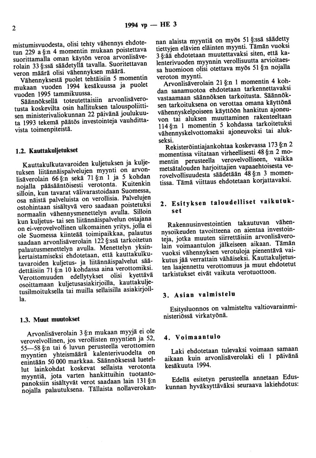 2 1994 vp- HE 3 mistumisvuodesta, olisi tehty vähennys ehdotetun 229 a :n 4 momentin mukaan poistettava suorittamalla oman käytön veroa arvonlisäverolain 33 :ssä säädetyllä tavalla.