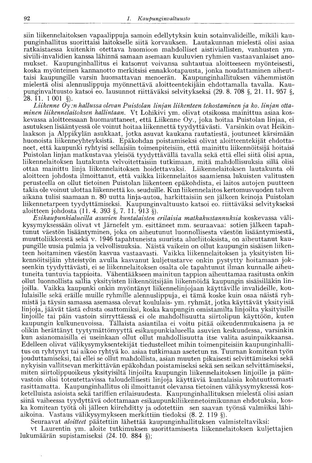 '92 1. Kaupunginva Ituusto siin liikennelaitoksen vapaalippuja samoin edellytyksin kuin sotainvalideille, mikäli kaupunginhallitus suorittaisi laitokselle siitä korvauksen.