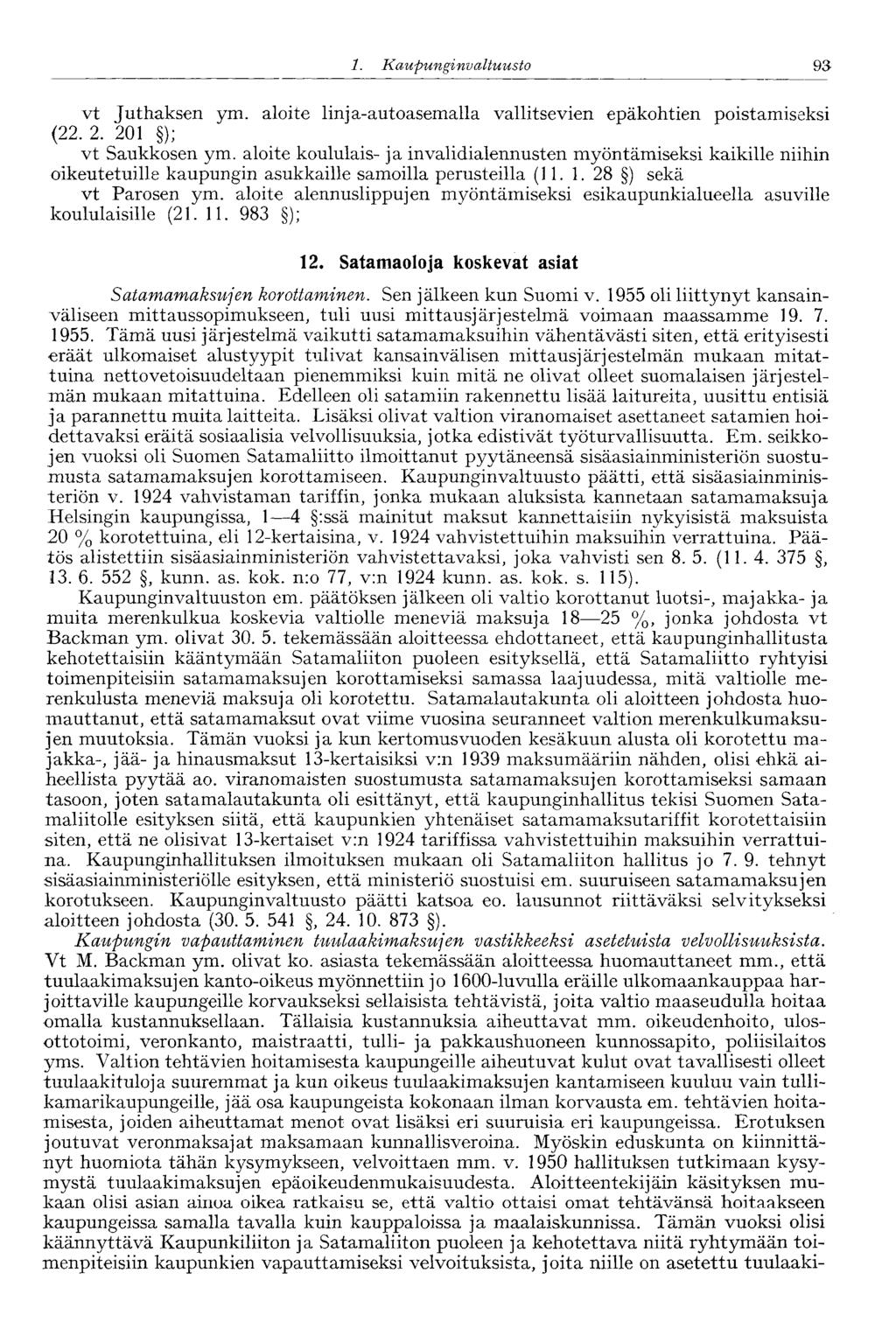 '93 1. Kaupunginva Ituusto vt Juthaksen ym. aloite linja-autoasemalla vallitsevien epäkohtien poistamiseksi (22. 2. 201 ); vt Saukkosen ym.