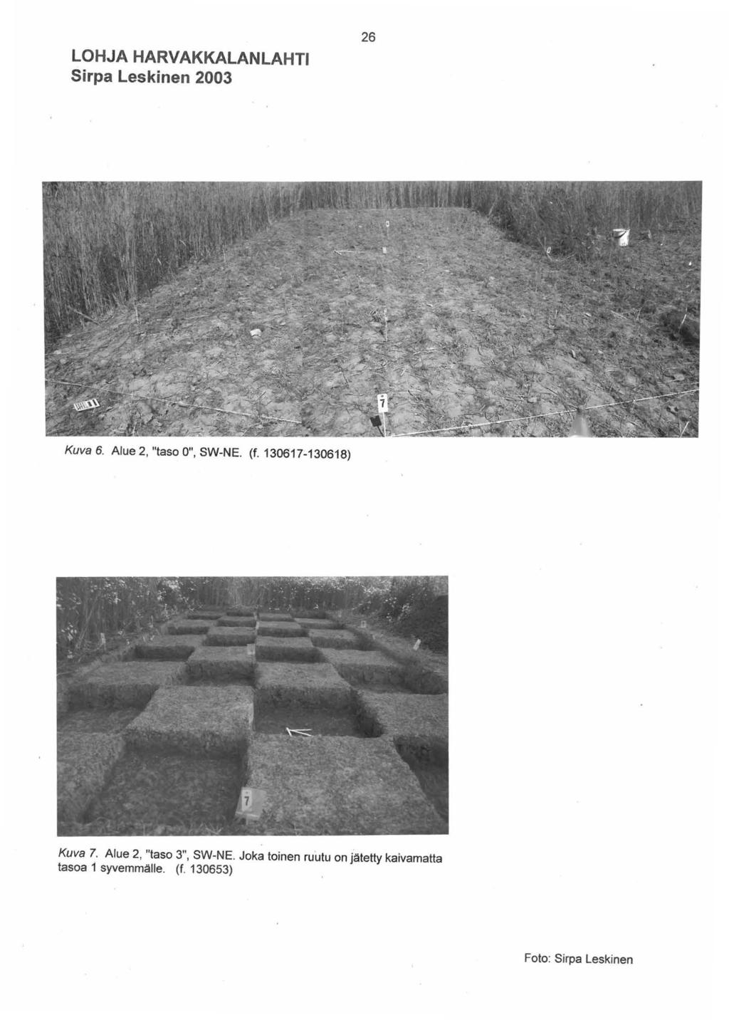 LOHJA HARVAKKALANLAHTI 26 Kuva 6. Alue 2, "taso 0", SW-NE. (f. 3067-3068) Kuva 7.