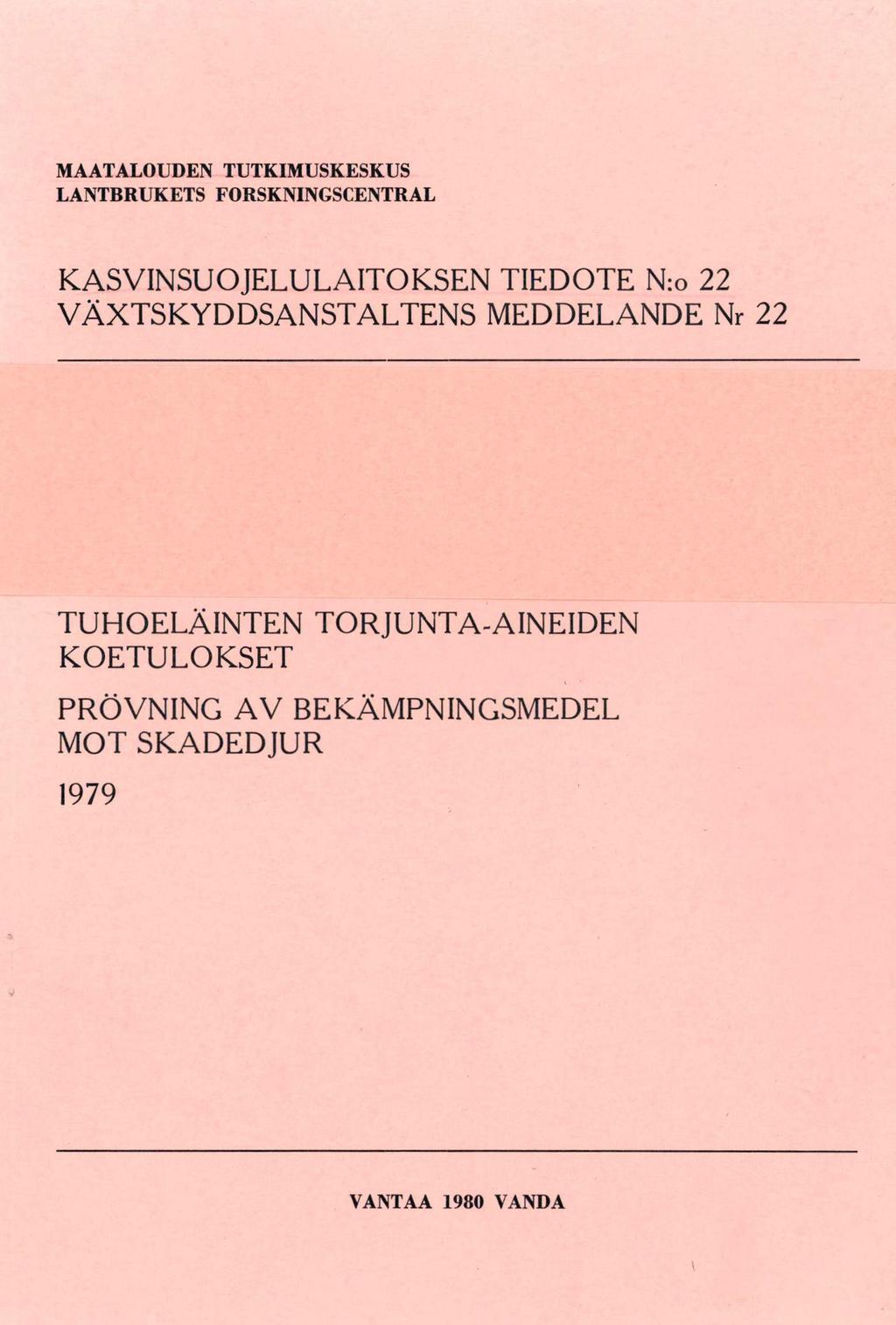 MAATALOUDEN TUTKIMUSKESKUS LANTBRUKETS FORSKNINGSCENTRAL KASVINSUOJELULAITOKSEN TIEDOTE N:o 22 VÄXTSKYDDSANSTALTENS