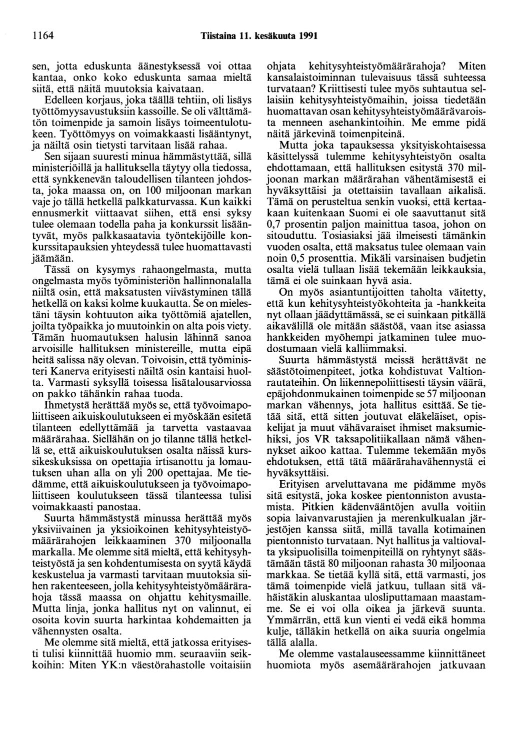 1164 Tiistaina 11. kesäkuuta 1991 sen, jotta eduskunta äänestyksessä voi ottaa kantaa, onko koko eduskunta samaa mieltä siitä, että näitä muutoksia kaivataan.