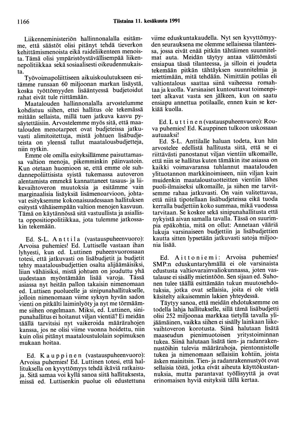 1166 Tiistaina 11. kesäkuuta 1991 Liikenneministeriön hallinnonalalla esitämme, että säästöt olisi pitänyt tehdä tieverkon kehittämismenoista eikä raideliikenteen menoista.