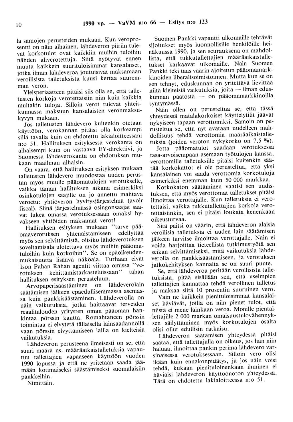 10 1990 vp. - VaVM n:o 66 - Esitys n:o 123 la samojen perusteiden mukaan. Kun veroprosentti on näin alhainen, lähdeveron piiriin tulevat korkotulot ovat kaikkiin muihin tuloihin nähden aliverotettuja.