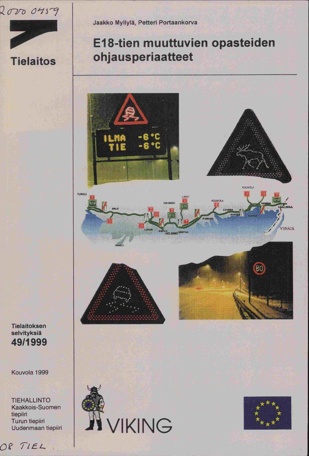 GRJZ) C1S Tielaitos Jaakko Myllylä, Petteri Portaankorva El 8-tien muuttuvien opasteiden ohjausperiaatteet KOUOL' TURK 4ANXO