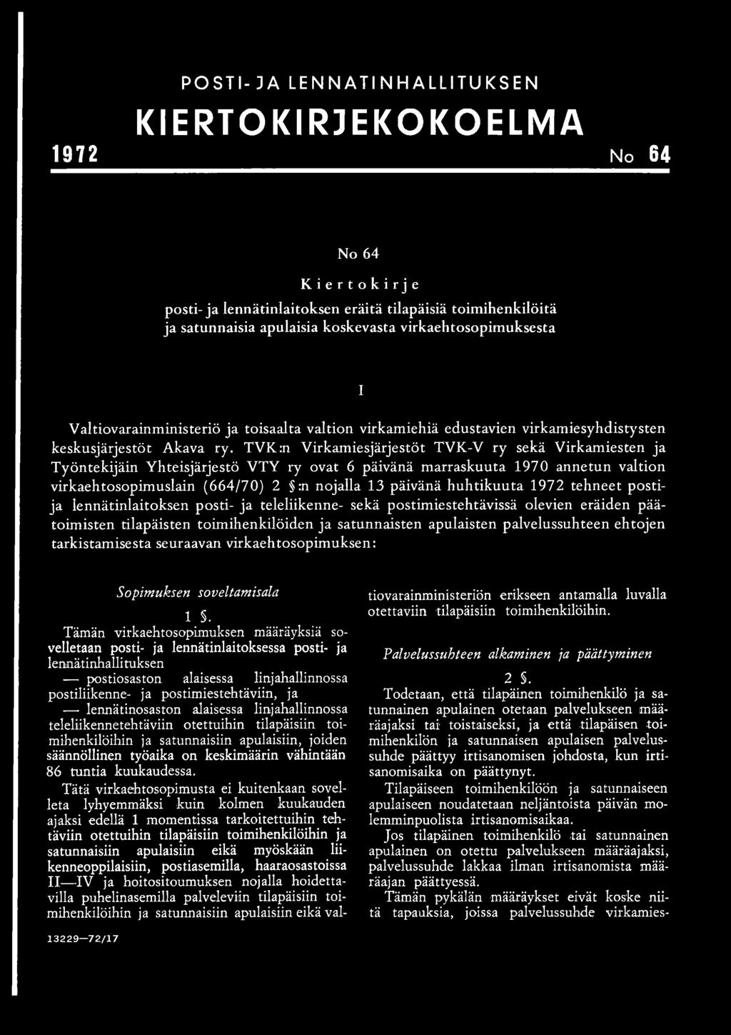 TVK:n Virkamiesjärjestöt TVK-V ry sekä Virkamiesten ja Työntekijäin Yhteisjärjestö VTY ry ovat 6 päivänä marraskuuta 1970 annetun valtion virkaehtosopimuslain (664/70) 2 :n nojalla 13 päivänä